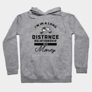 Money - I'm in a long distance relationship with money Hoodie